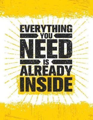 Everything You Need It Already Inside: Motivation and Inspiration Journal Coloring Book for Adutls, Men, Women, Boy and Girl (Daily Notebook, Diary)