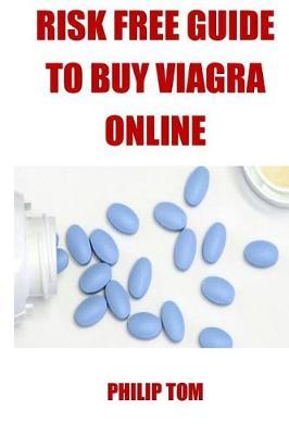 Risk Free Guide to Buy Viagra Online: A Risk Free Guide to Buy Viagra Online at the Cheapest Price, with or Without Prescription, Including the Best Effective Viagra or Erectile Dysfunction Pills to Buy.