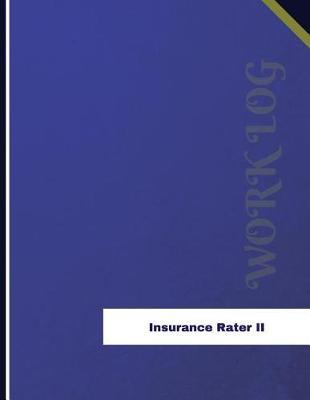 Insurance Rater II Work Log: Work Journal, Work Diary, Log - 136 Pages, 8.5 X 11 Inches