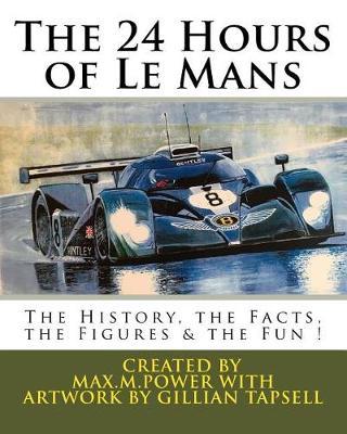 The 24 Hours of Le Mans: A book filled with Facts, Figures & Fun !