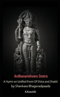 Ardhanarishvara Stotra: A Hymn on Unified Form Of Shiva and Shakti by Shankara Bhagavadpaada