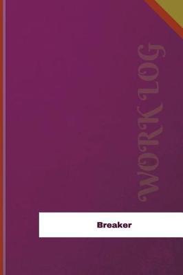 Breaker Work Log: Work Journal, Work Diary, Log - 126 Pages, 6 X 9 Inches