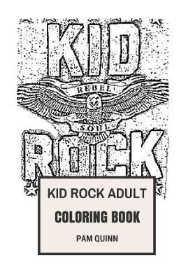 Kid Rock Adult Coloring Book: Trump Supporter and Grammy Awards Nominee, Pure Rocker and Rebel Wrath Inspired Adult Coloring Book