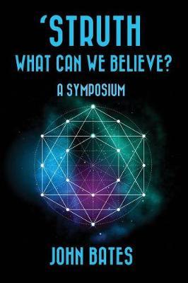 'STRUTH, WHAT CAN WE BELIEVE? A Symposium
