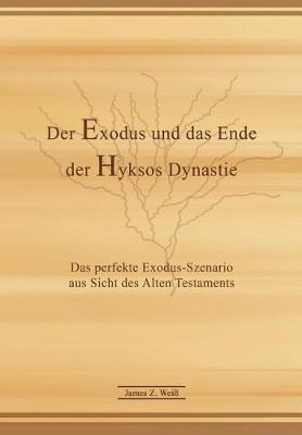Der Exodus und das Ende der Hyksos Dynastie (Kurzfassung): Das perfekte Exodus-Szenario aus Sicht des Alten Testaments