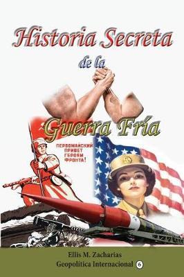 Historia Secreta de la Guerra Fria: Expansion Geopolitica de Estados Unidos y La Union Sovietica