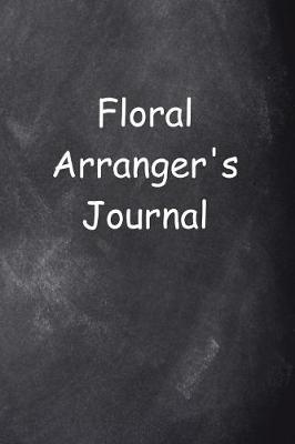 Floral Arranger's Journal Chalkboard Design: (Notebook, Diary, Blank Book)