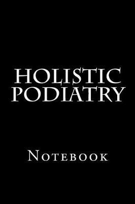 Holistic Podiatry: Notebook