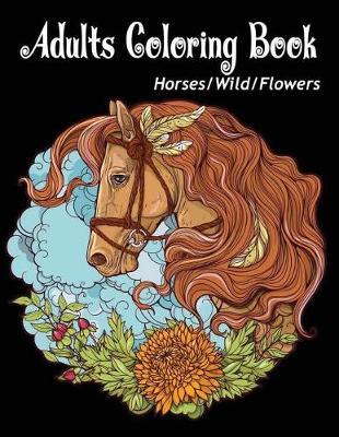 Adults Coloring Book: Horses Wild Flowers Butterfles Coloring Book Relaxation Large Print