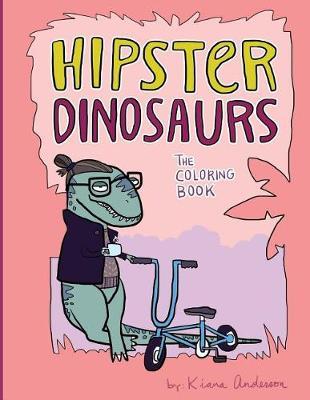 Hipster Dinosaurs: the Coloring Book