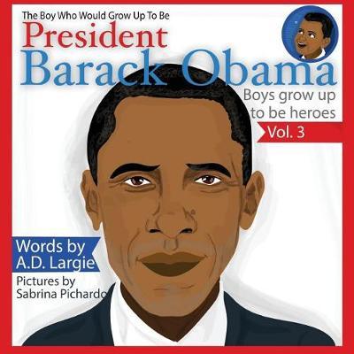 Obama: The Boy Who Would Grow Up to Be: President Barack Obama Children's Book