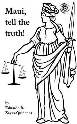 Maui, Tell the Truth!: A True Story about Corruption in Maui's Judicial System.