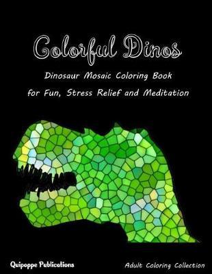 Colorful Dinos: Dinosaur Mosaic Coloring Book for Fun, Stress Relief and Meditation