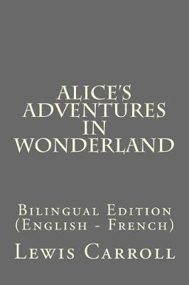 Alice's Adventures in Wonderland: Bilingual Edition (English - French)