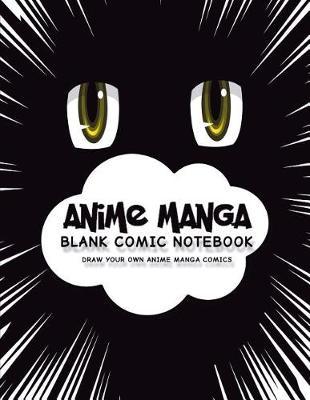 Anime Manga Blank Comic Notebook: Create Your Own Anime Manga Comics, Variety of Templates For Anime Drawing, Anime Yellow Eyes-(Blank Comic Books)