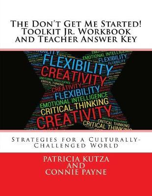 The Don't Get Me Started! Toolkit Jr. Workbook and Teacher Answer Key: Strategies for a Culturally-Challenged World