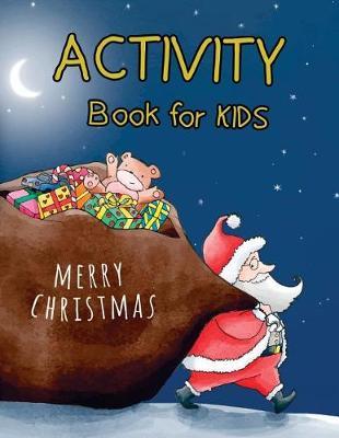 Merry Christmas Activity Book For Kids: A Fun Book With Game Mazes, Coloring, Dot to Dot, Matching, Drawing, Counting, Find the same Picture, Word search and More in Christmas Theme