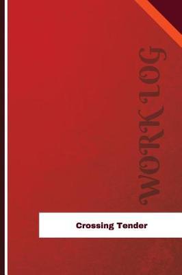 Crossing Tender Work Log: Work Journal, Work Diary, Log - 126 Pages, 6 X 9 Inches