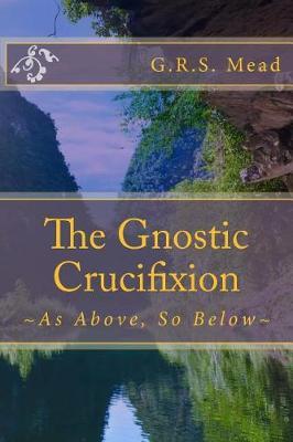 The Gnostic Crucifixion: As Above, So Below