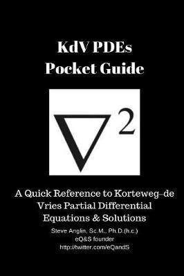 Kdv Pdes Pocket Guide: A Quick Reference to Korteweg-de Vries Partial Differential Equations & Solutions