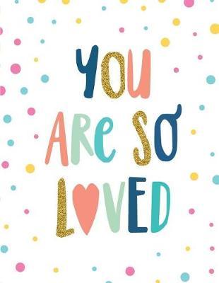 You are so loved: Inspirational quote journal, 8.5x11 in,110 pages mixed of 90P Dotted grid 20P Line ruled, Pink blue dot bubble: Quote journal to write in your wisdom thoughts, plan, and ideas for life/ business /office /student/ teacher