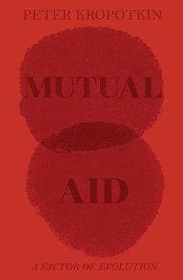 Mutual Aid: A Factor of Evolution