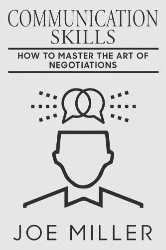 Communication Skills: How To Master The Art Of Negotiations