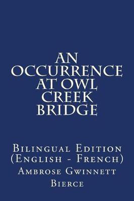 An Occurrence at Owl Creek Bridge: Bilingual Edition (English - French)