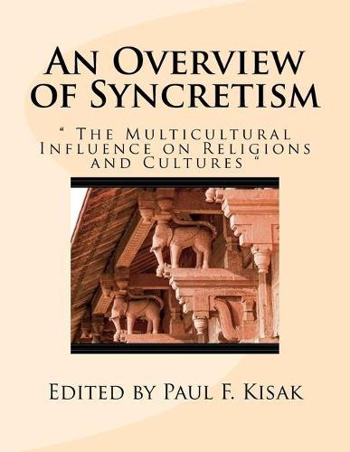 An Overview of Syncretism: The Multicultural Influence on Religion & Culture