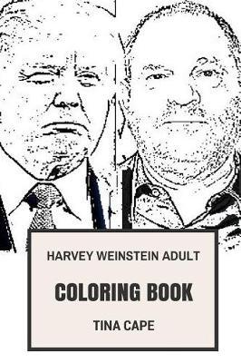 Harvey Weinstein Adult Coloring Book: Controversial Film Director and Film Executive, Convicted and Academy Awards Inspired Adult Coloring Book