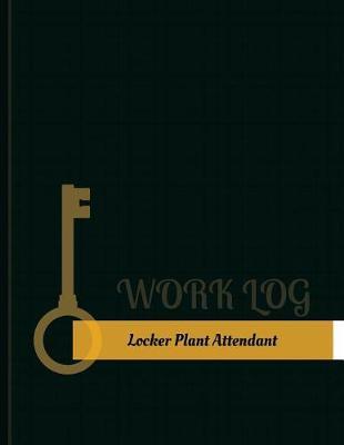 Locker-Plant Attendant Work Log: Work Journal, Work Diary, Log - 131 Pages, 8.5 X 11 Inches