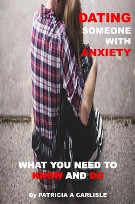 Dating Someone with Anxiety: What You Need to Know and Do