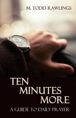 Ten Minutes More: A Guide to Daily Prayer