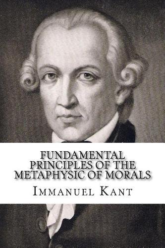 Fundamental Principles of the Metaphysic of Morals