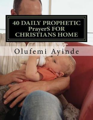 40 Daily Prophetic Prayers for Christians Home: Prayer Book