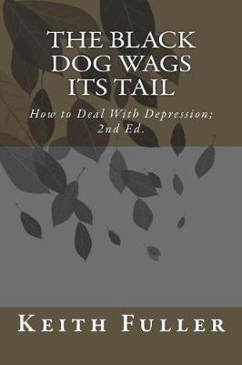 The Black Dog Wags Its Tail: How to Deal With Depression.