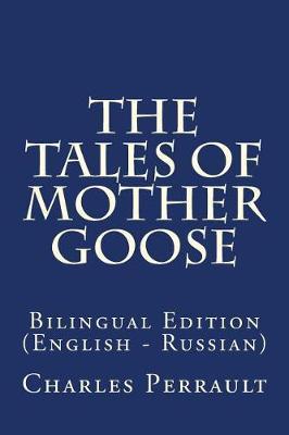 The Tales of Mother Goose: Bilingual Edition (English - Russian)