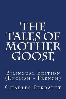 The Tales of Mother Goose: Bilingual Edition (English - French)