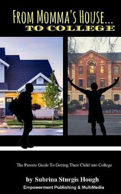 From Momma's House to College: The Parents Guide To Getting Their Child Into College