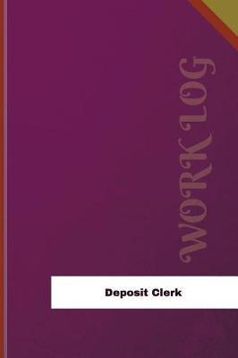 Deposit Clerk Work Log: Work Journal, Work Diary, Log - 126 Pages, 6 X 9 Inches