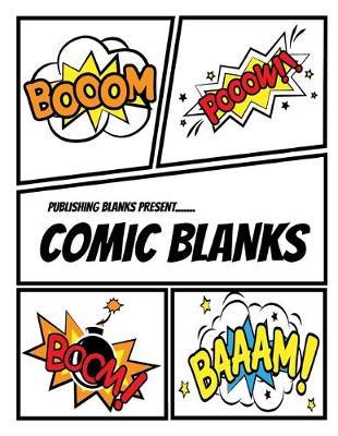 Publishing Blanks Present..... Comic Blanks: Blank Comic Book Template Book Blank Comic Strip Paper 8.5 x11  110 Pages Of Empty Comic Book Pages with Matte Cover Finish