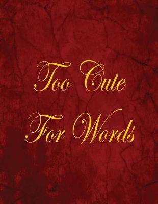 Too Cute for Words: Blank Lined Notebook, 100 Pages