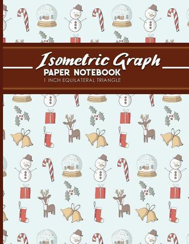 Isometric Graph Paper Notebook: 1 Inch Equilateral Triangle: For Drawing & Creative Work, Engineers, Artists, College Students, Christmas Cover, 8.5 x 11, 100 pages