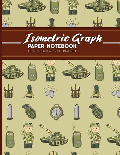 Isometric Graph Paper Notebook: 1 Inch Equilateral Triangle: Equilateral Triangle Paper, Isometric Gaming Paper, Isometric Grid Sketchbook, Cute Army Cover, 8.5 x 11, 100 pages