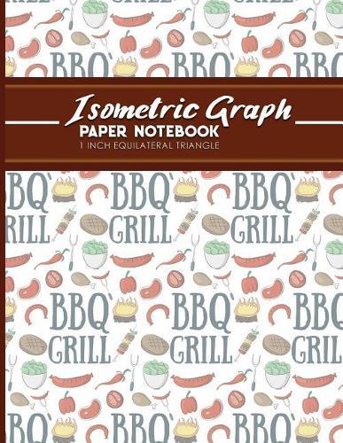 Isometric Graph Paper Notebook: 1 Inch Equilateral Triangle: Equilateral Triangle Paper, Isometric Gaming Paper, Isometric Grid Sketchbook, Cute BBQ Cover, 8.5 x 11, 100 pages