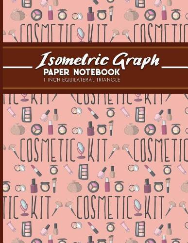 Isometric Graph Paper Notebook: 1 Inch Equilateral Triangle: Isometric Drawing Pad, Isometric Grid Pad, Isometric Paper, Cute Cosmetic Makeup Cover, 8.5 x 11, 100 pages