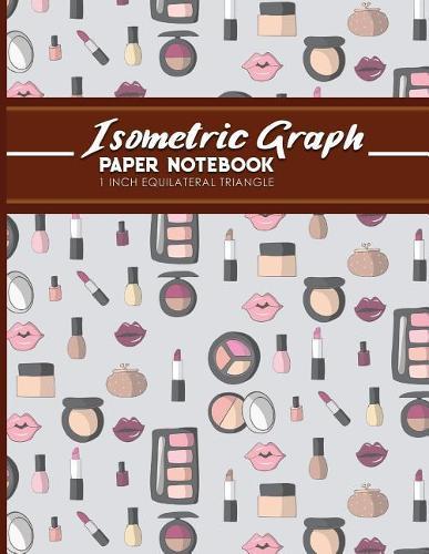 Isometric Graph Paper Notebook: 1 Inch Equilateral Triangle: Isometric Drawing Paper, Isometric Grid Paper, Isometric Sketching Paper, Cute Cosmetic Makeup Cover, 8.5 x 11, 100 pages