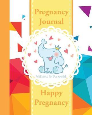 Pregnancy Journal: Happy Pregnancy Organizer - Record Your Wonderful Moment Week by Week 5