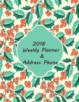 2018 Weekly Planner and Address Phone: Planner Weekly and Monthly: 2018 Calendar Schedule Organizer and Address Book