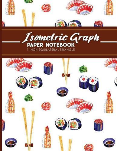Isometric Graph Paper Notebook: 1 Inch Equilateral Triangle: Isometric Drawing Book, Isometric Grid Notebook, Isometric Notepad, 8.5 x 11, 100 pages